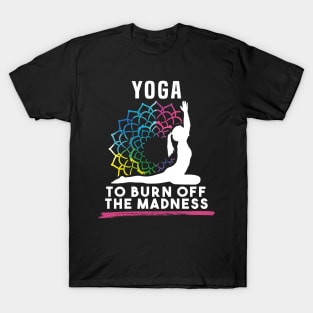 Yoga To Burn Off The Madness T-Shirt